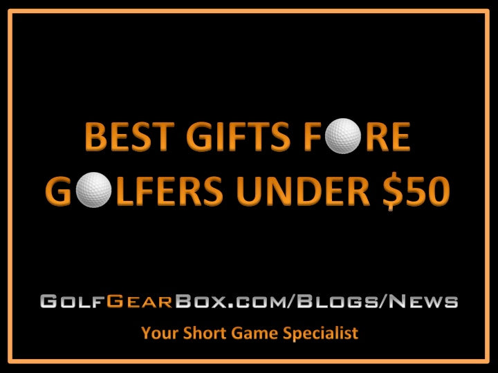 2018 Best Gifts For Golfers Under $50