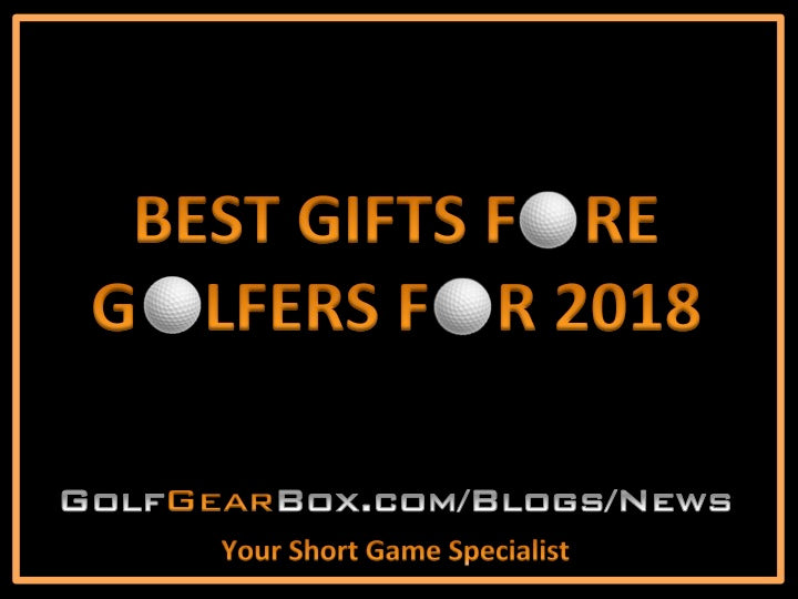 Best Gifts For Golfers 2018